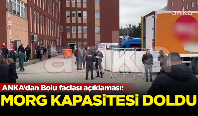 ANKA’dan Bolu faciası açıklaması: Morg kapasitesi doldu