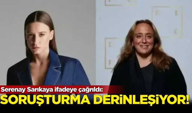 Serenay Sarıkaya ifadeye çağrıldı