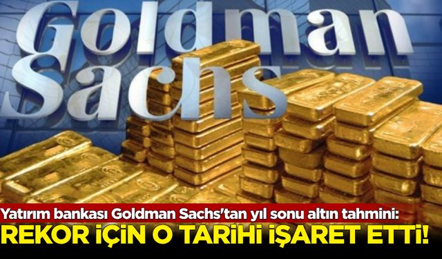 Dev yatırım bankası Goldman Sachs'tan yıl sonu altın tahmini!