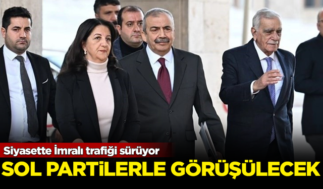 Siyasette İmralı trafiği sürüyor! Sol partilerle görüşmeler başlayacak