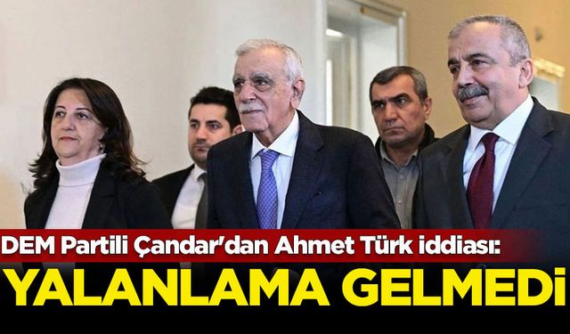 DEM Partili Çandar'dan Ahmet Türk iddiası: Yalanlama gelmedi