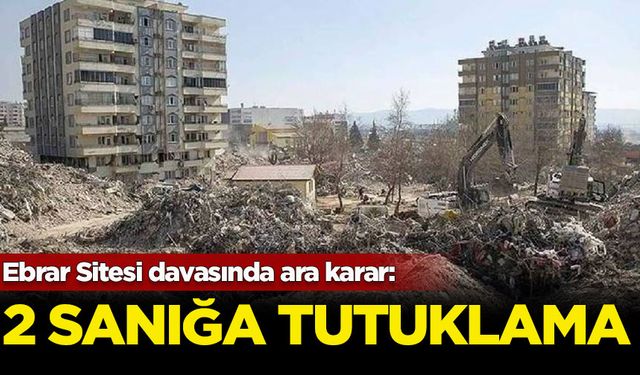 Ebrar Sitesi davasında ara karar: 2 sanığa tutuklama