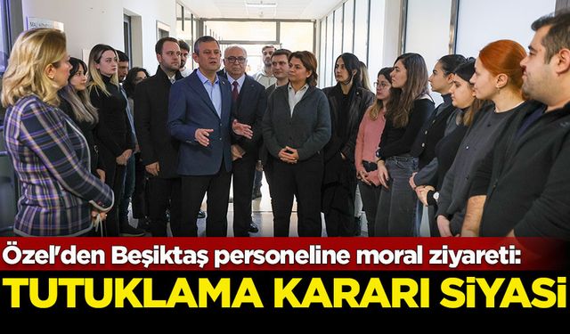 Özgür Özel'den Beşiktaş Belediyesi personeline moral ziyareti