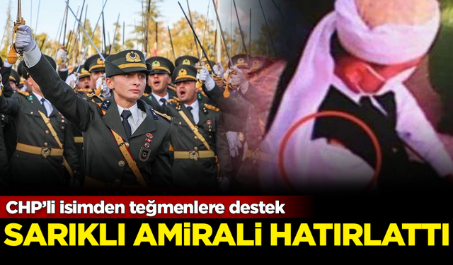 Teğmenlere destek veren CHP'li Öztürkmen, 'Sarıklı Amiral'i hatırlattı