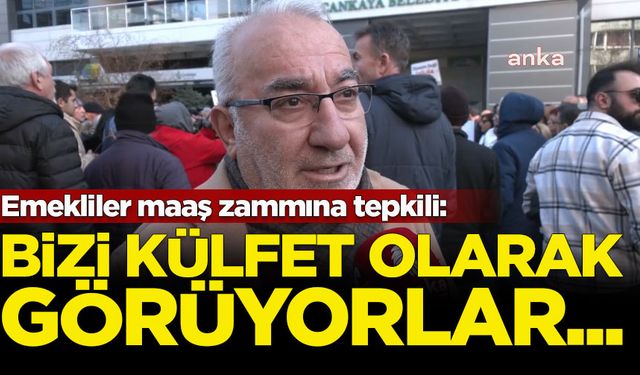 Emekliler maaş zammına tepkili: Bizi külfet olarak görüyorlar