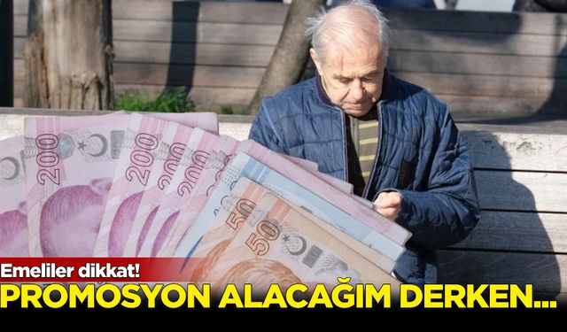 Emekliler dikkat! Promosyon alacağım derken...