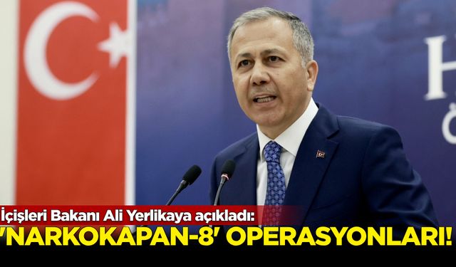 İçişleri Bakanı Ali Yerlikaya açıkladı: “Narkokapan-8” operasyonları...