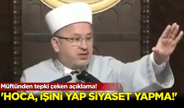 Müftünden tepki çeken açıklama! Cemaati kızdırdı