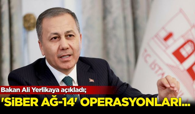 Ali Yerlikaya açıkladı: “Siberağ-14” operasyonları...