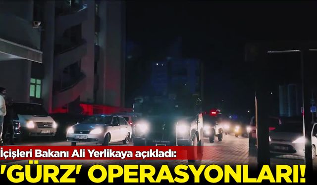 İçişleri Bakanı Ali Yerlikaya açıkladı: “Gürz-39” ve “Gürz-40” operasyonları...