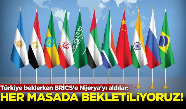 Türkiye beklerken BRİCS'e Nijerya'yı aldılar