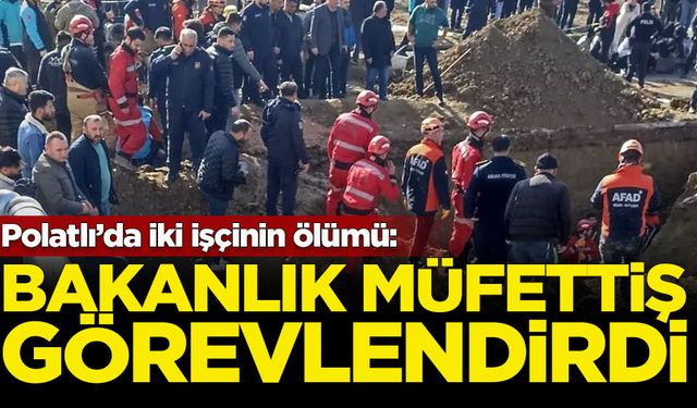 Polatlı’da iki işçinin ölümü: Bakanlık müfettiş görevlendirdi