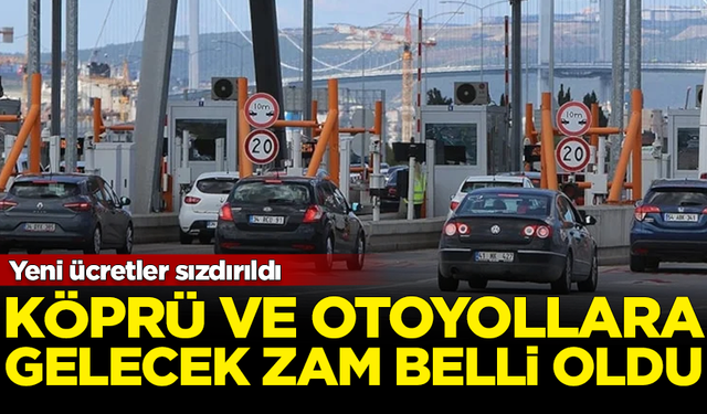 Yeni ücretler sızdırıldı! 2025 yılı köprü ve otoyol zamları belli oldu