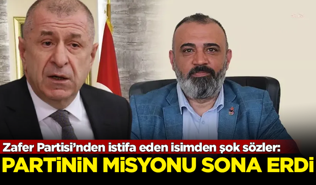 Zafer Partisi’nden istifa eden isimden şok sözler: Partinin misyonu sona erdi