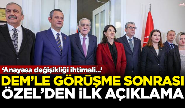 DEM Parti'yle görüşen Özgür Özel'den ilk açıklama