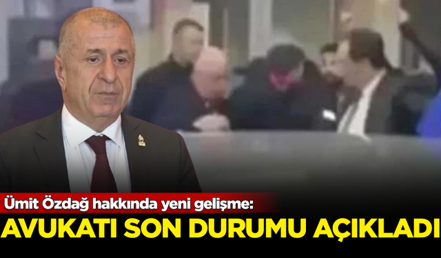 Ümit Özdağ hakkında yeni gelişme: Avukatı son durumu açıkladı