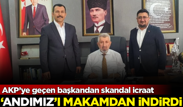 CHP'den AKP'ye geçmişti... İlk iş olarak makamından 'Andımız'ı indirdi