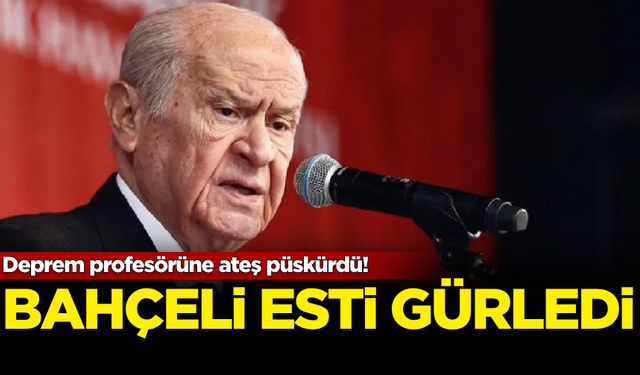 Devlet Bahçeli esti gürledi! Deprem profesörüne ateş püskürdü