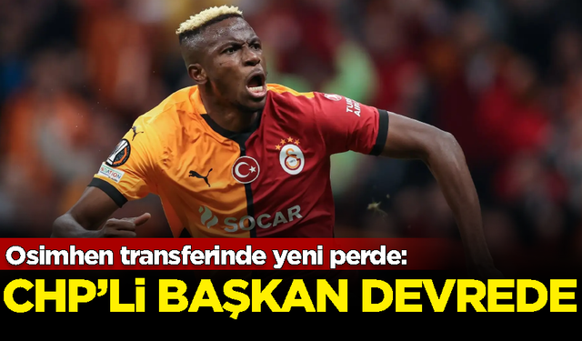 Osimhen transferinde yeni perde: CHP'li Belediye Başkanı devreye girdi