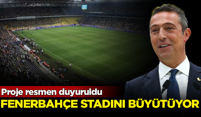 Proje resmen duyuruldu! Fenerbahçe stadını büyütüyor