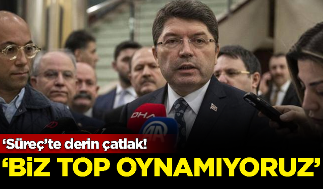 ‘Süreç’te derin çatlak! Adalet Bakanı Tunç: Biz top oynamıyoruz