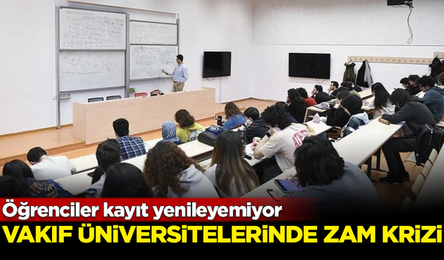 Vakıf üniversitelerinde zam krizi! Öğrenciler kayıt yenileyemiyor