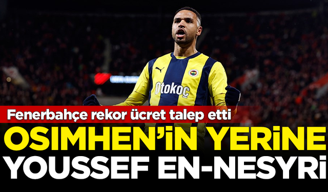 Fenerbahçe rekor ücret talep etti! Osimhen'in yerine En-Nesyri geliyor
