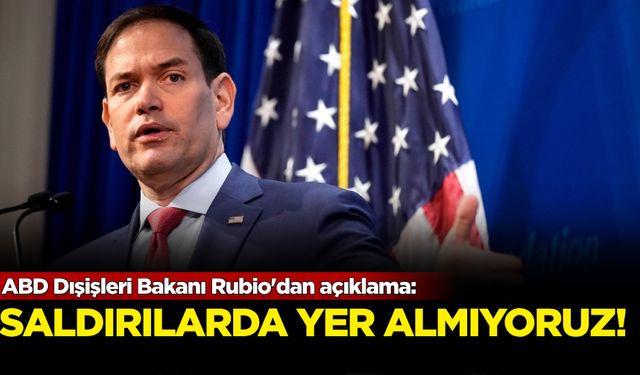 ABD Dışişleri Bakanı Rubio'dan açıklama: Saldırılarda yer almıyoruz!