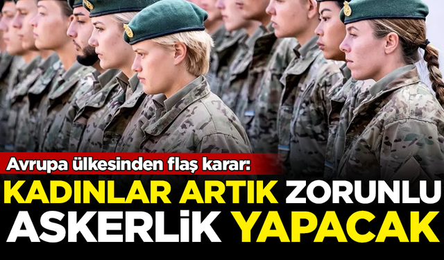 Avrupa ülkesinden flaş karar: Kadınlar artık zorunlu askerlik yapacak