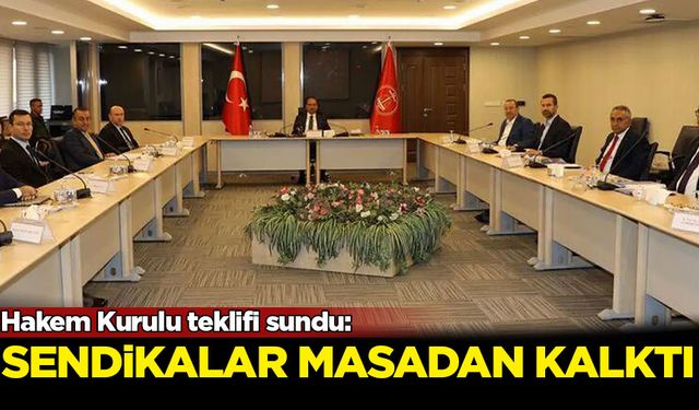 Hakem Kurulu teklifi sundu: Sendikalar masadan kalktı