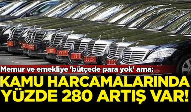 Memur ve emekliye 'bütçede para yok' ama: Kamu harcamalarında yüzde 280 artış var
