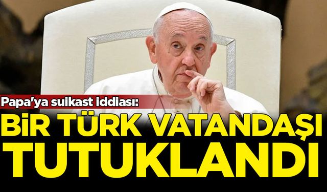Papa'ya suikast iddiası: Bir Türk vatandaşı tutuklandı