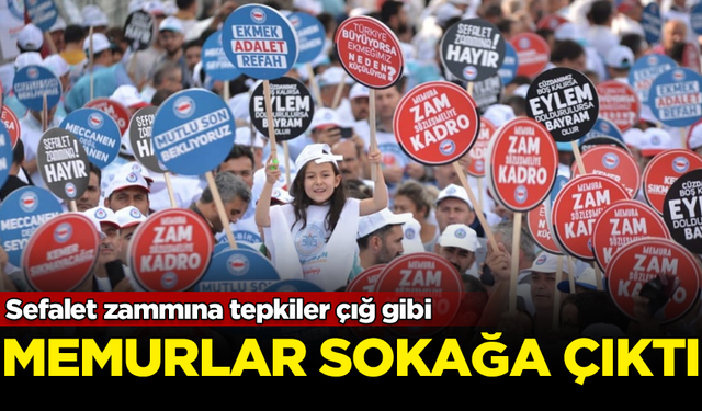 Sefalet zammına tepkiler çığ gibi! Memurlar sokağa döküldü