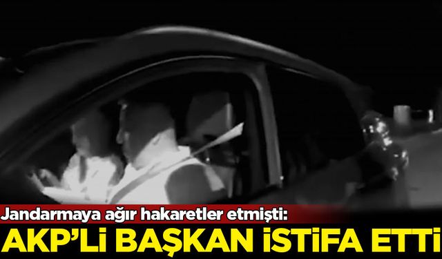Jandarmaya ağır hakaretler etmişti: AKP'li başkan istifa etti