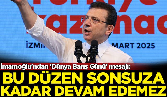 İmamoğlu'ndan 'Dünya Barış Günü' mesajı: Bu düzen sonsuza kadar devam edemez