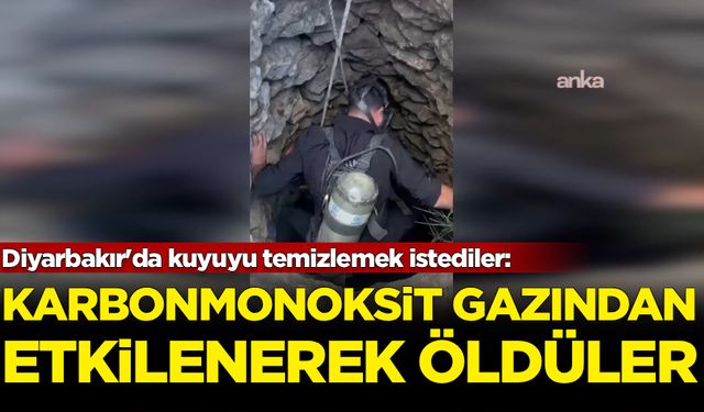 Diyarbakır'da kuyuyu temizlemek istediler: Karbonmonoksit gazından etkilenerek öldüler