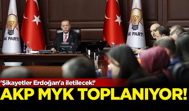 AKP MYK toplanıyor: Şikayetler Erdoğan'a iletilecek!