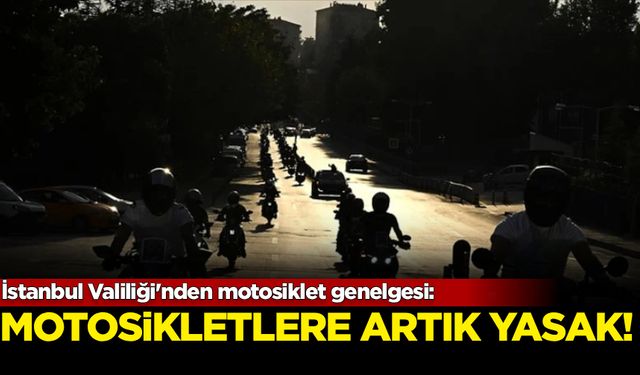 İstanbul Valiliği'nden motosiklet genelgesi: Artık yasak!