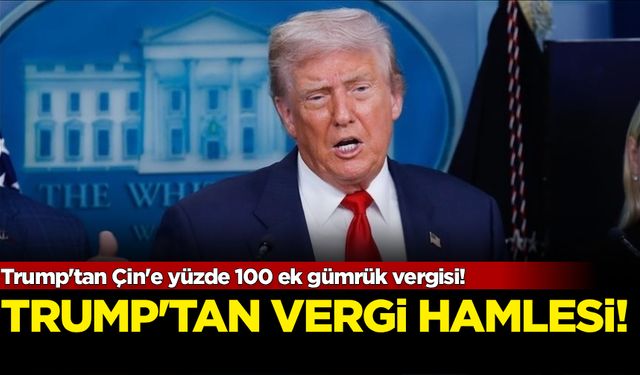 Trump'tan Çin'e yüzde 100 ek gümrük vergisi!