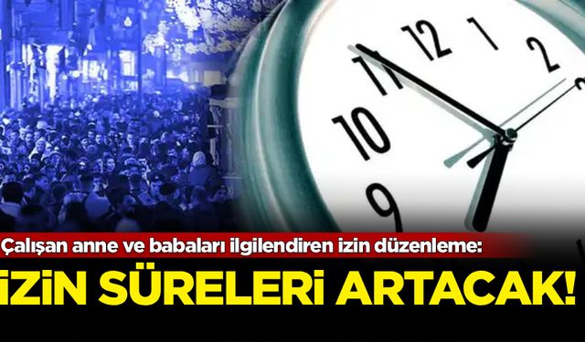Çalışanları ilgilendiren düzenleme: İzin süreleri artırılacak!