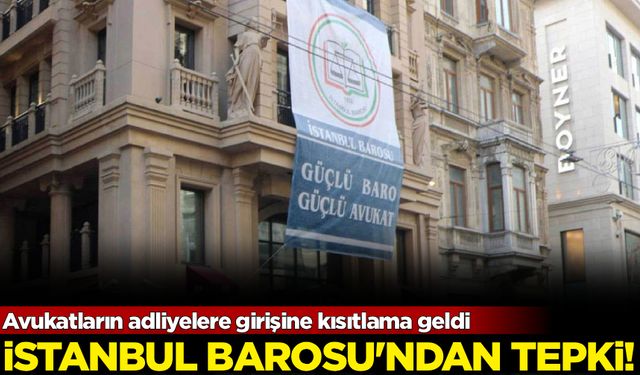 Avukatların adliyelere girişine kısıtlama geldi: İstanbul Barosu'ndan tepki