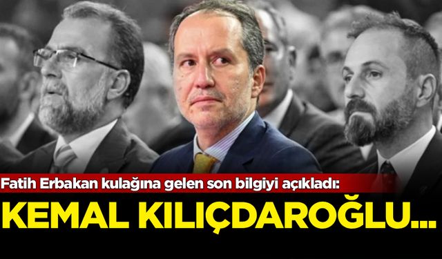 Fatih Erbakan kulağına gelen son bilgiyi açıkladı: Kılıçdaroğlu...