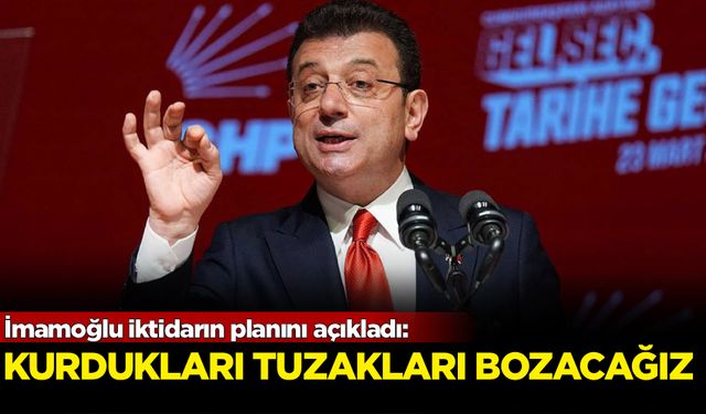 İmamoğlu iktidarın planını açıkladı
