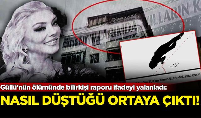 Güllü'nün ölümünde bilirkişi raporu ifadeyi yalanladı: Nasıl düştüğü ortaya çıktı!