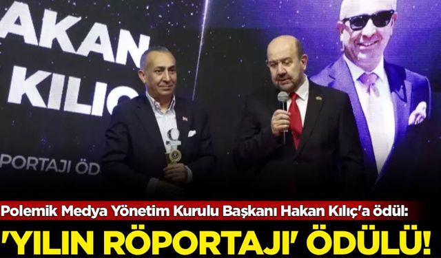 Polemik Medya Yönetim Kurulu Başkanı Hakan Kılıç 'Yılın Röportajı' ödülünü aldı!
