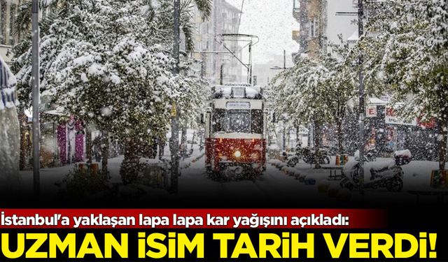 İstanbul'a yaklaşan lapa lapa kar yağışını açıkladı: Uzman isim tarih verdi