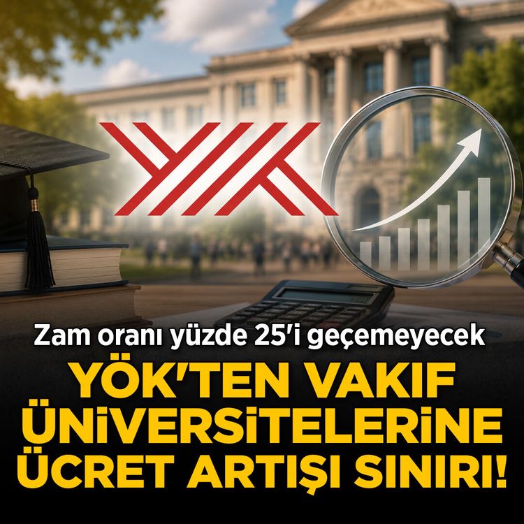 YÖK'ten vakıf üniversitelerine ücret artışı sınırı! Zam oranı yüzde 25'i geçemeyecek