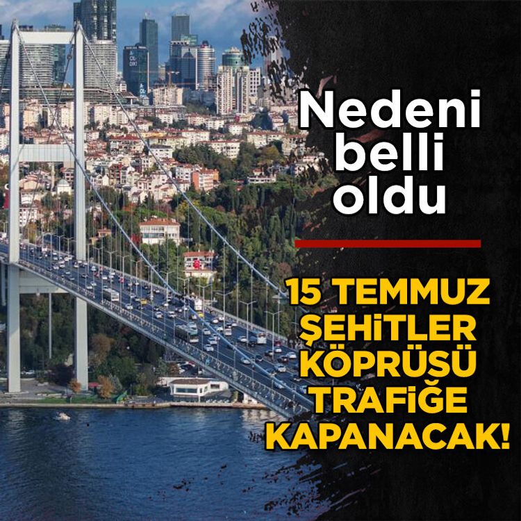 15 Temmuz Şehitler Köprüsü trafiğe kapanacak! Nedeni belli oldu