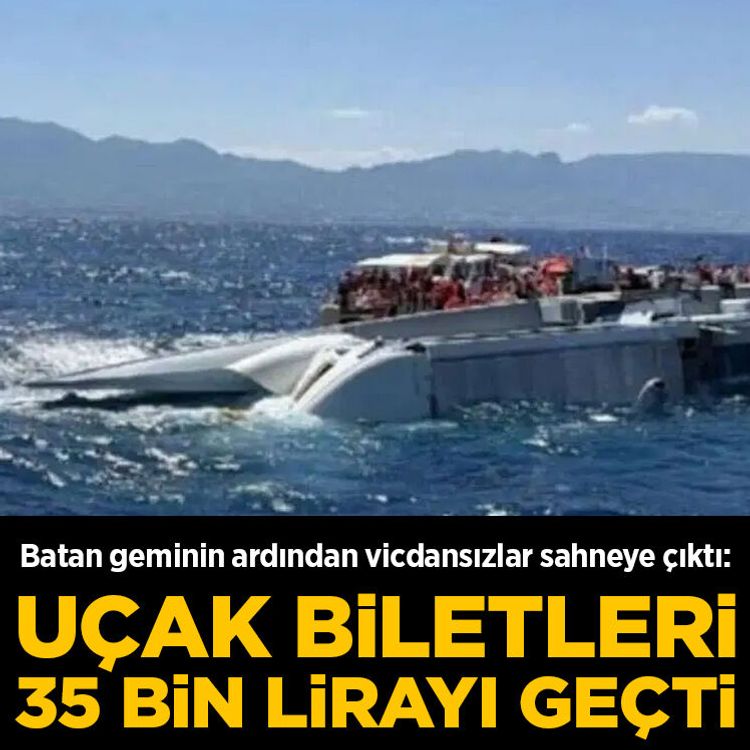 Batan geminin ardından vicdansızlar sahneye çıktı: Uçak biletleri 35 bin lirayı geçti