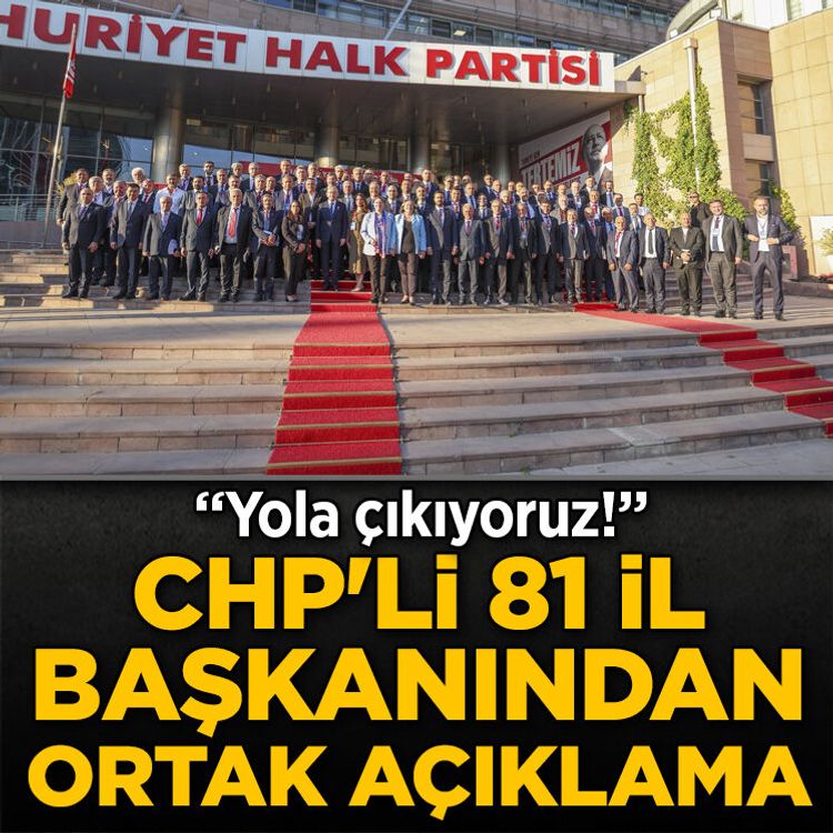 CHP'li 81 il başkanından ortak açıklama: Yola çıkıyoruz!